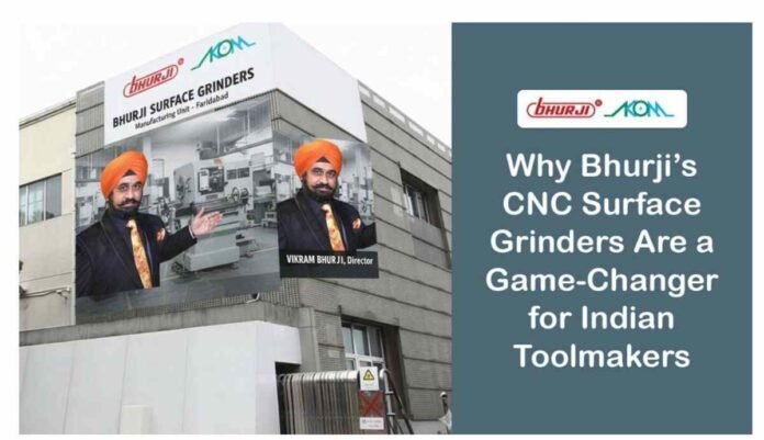 Why Bhurji’s CNC Surface Grinders Are a Game-Changer for Indian Toolmakers